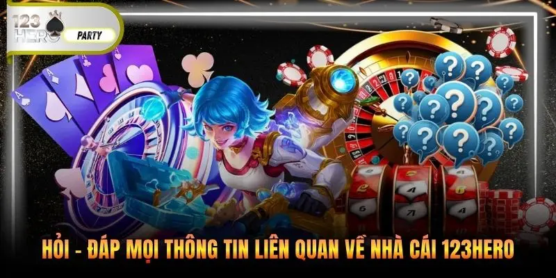 Hỏi - đáp mọi thông tin liên quan về nhà cái 123Hero