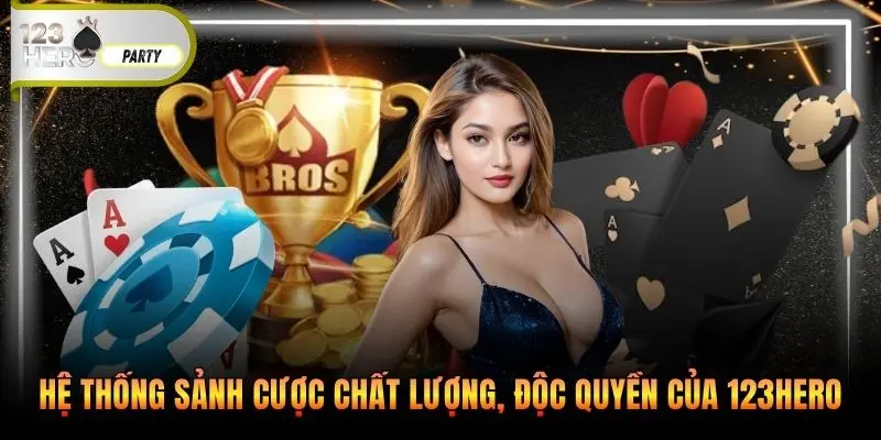 Hệ thống sảnh cược chất lượng, độc quyền của 123Hero