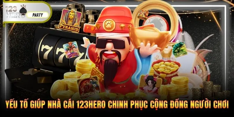 Yếu tố giúp nhà cái 123Hero chinh phục cộng đồng người chơi
