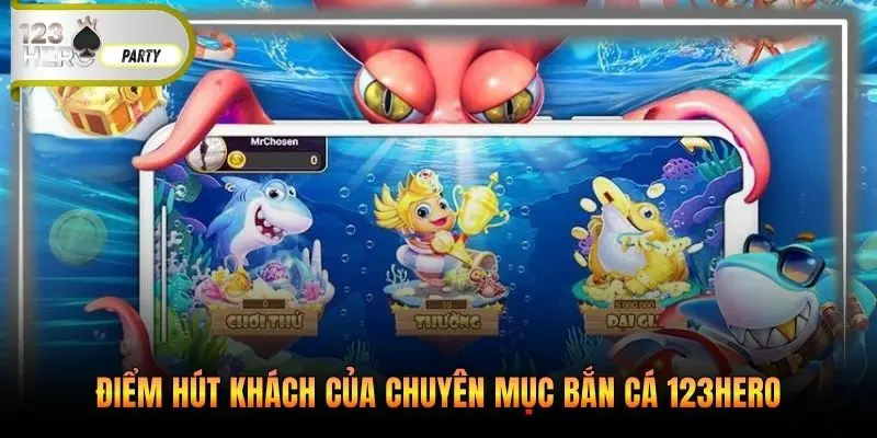 Điểm hút khách của chuyên mục bắn cá 123Hero