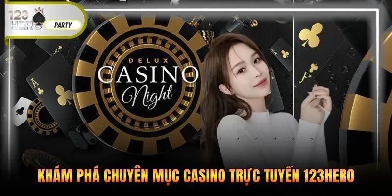 Khám phá chuyên mục casino trực tuyến 123Hero