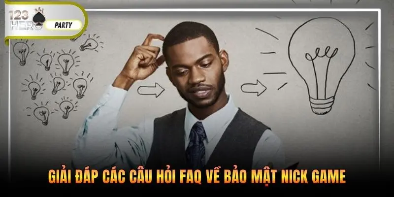 Giải đáp các câu hỏi FAQ về bảo mật nick game