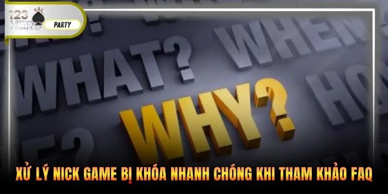 Xử lý nick game bị khóa nhanh chóng khi tham khảo FAQ