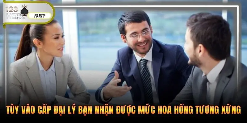 Tùy vào cấp đại lý bạn nhận được mức hoa hồng tương xứng