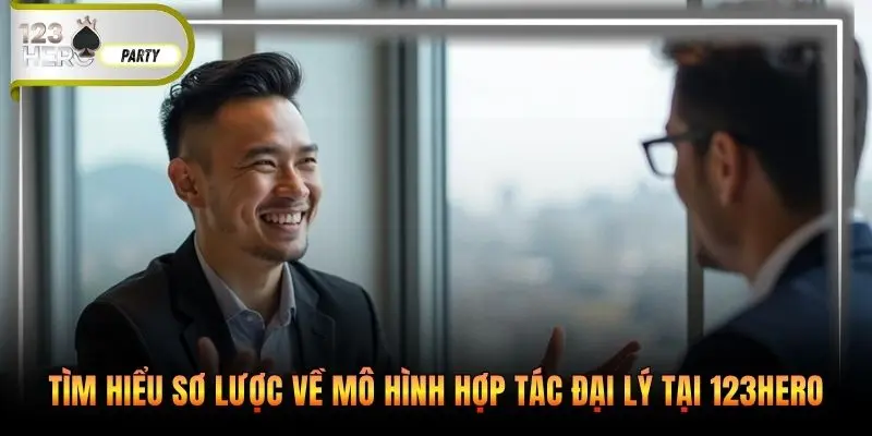 Tìm hiểu sơ lược về mô hình hợp tác đại lý tại 123Hero