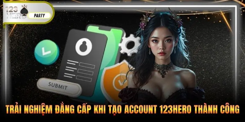Trải nghiệm đẳng cấp khi tạo account 123Hero thành công 