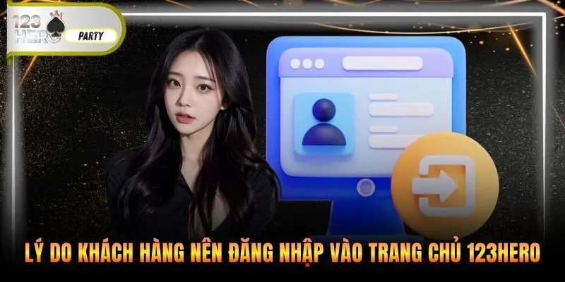 Lý do khách hàng nên đăng nhập vào trang chủ 123Hero