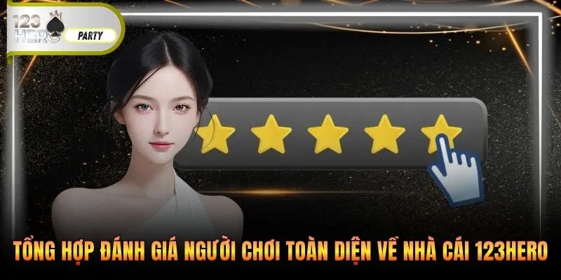 Tổng hợp đánh giá người chơi toàn diện về nhà cái 123Hero