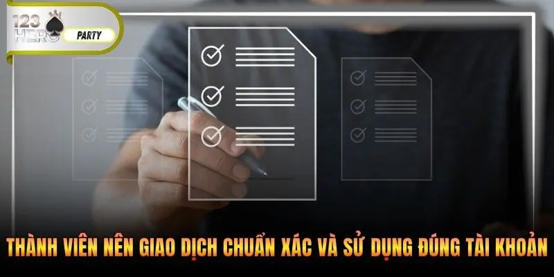 Thành viên nên giao dịch chuẩn xác và sử dụng đúng tài khoản 