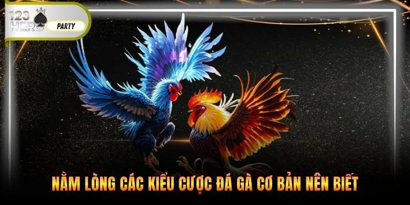 Nằm lòng các kiểu cược đá gà cơ bản nên biết