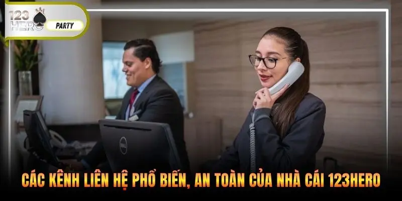 Các kênh liên hệ phổ biến, an toàn của nhà cái 123Hero