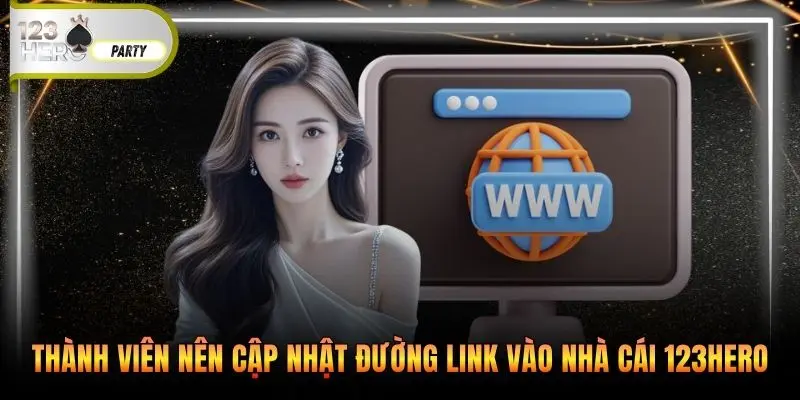 Thành viên nên cập nhật đường link vào nhà cái 123Hero