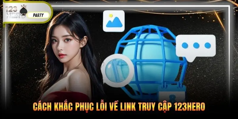 Cách khắc phục lỗi về link truy cập 123Hero