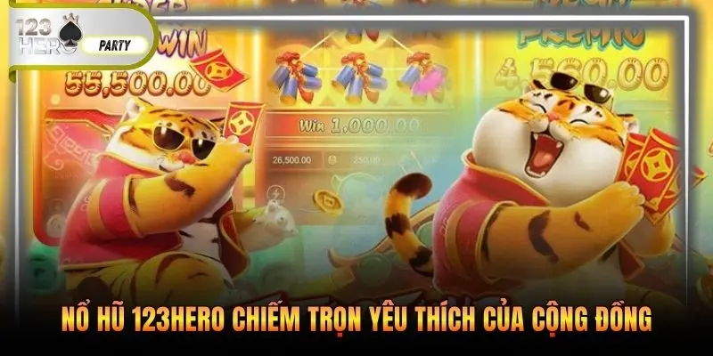 Nổ hũ 123Hero chiếm trọn yêu thích của cộng đồng