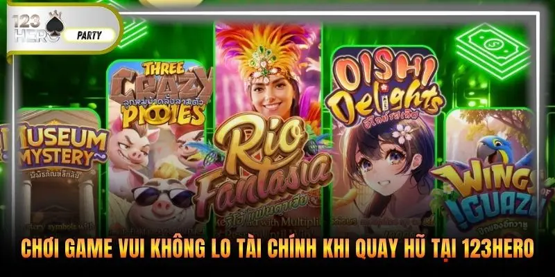 Chơi game vui không lo tài chính khi quay hũ tại 123Hero