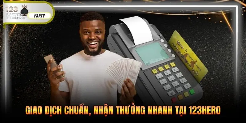 Giao dịch chuẩn, nhận thưởng nhanh tại 123Hero