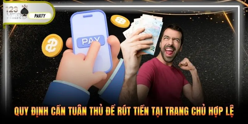 Quy định cần tuân thủ để rút tiền tại trang chủ hợp lệ 