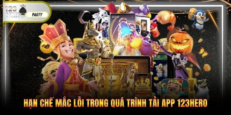 Hạn chế mắc lỗi trong quá trình tải app 123Hero