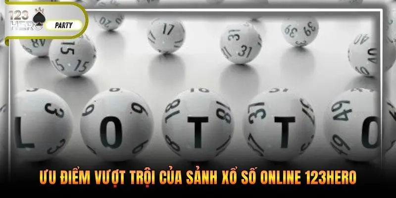 Ưu điểm vượt trội của sảnh xổ số online 123Hero